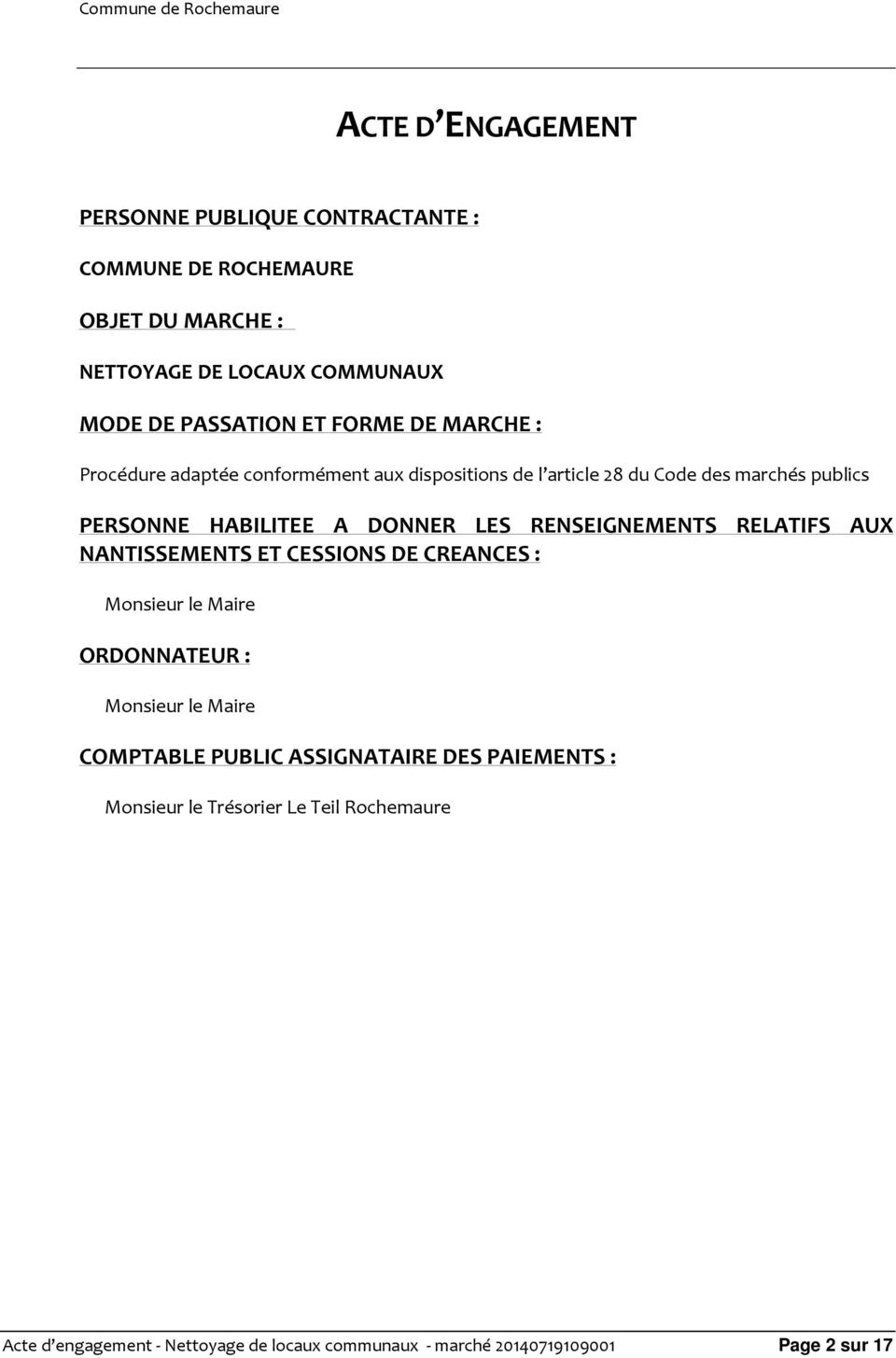 RENSEIGNEMENTS RELATIFS AUX NANTISSEMENTS ET CESSIONS DE CREANCES : Monsieur le Maire ORDONNATEUR : Monsieur le Maire COMPTABLE PUBLIC