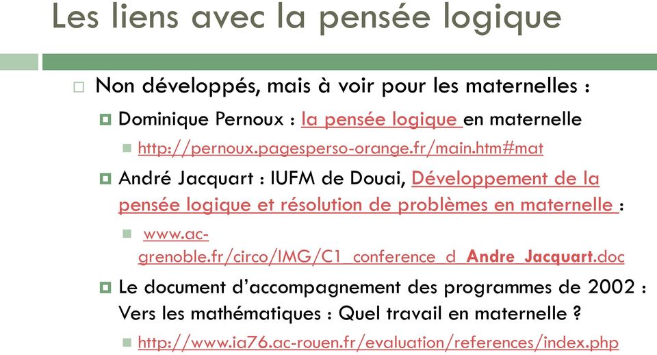 htm#mat André Jacquart : IUFM de Douai, Développement de la pensée logique et résolution de problèmes en maternelle : www.