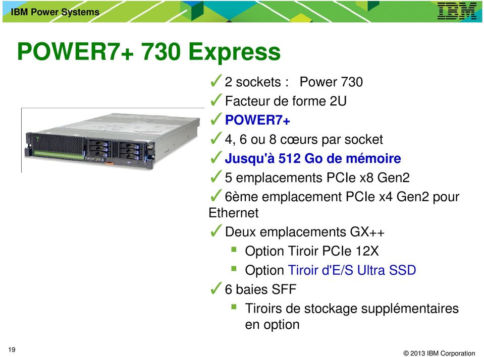 emplacement PCIe x4 Gen2 pour Ethernet Deux emplacements GX++ Option Tiroir PCIe 12X