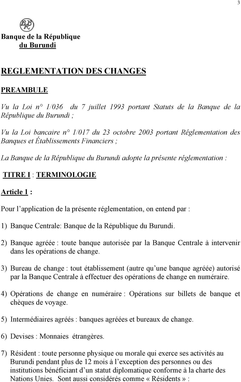 application de la présente réglementation, on entend par : 1) Banque Centrale: Banque de la République du Burundi.