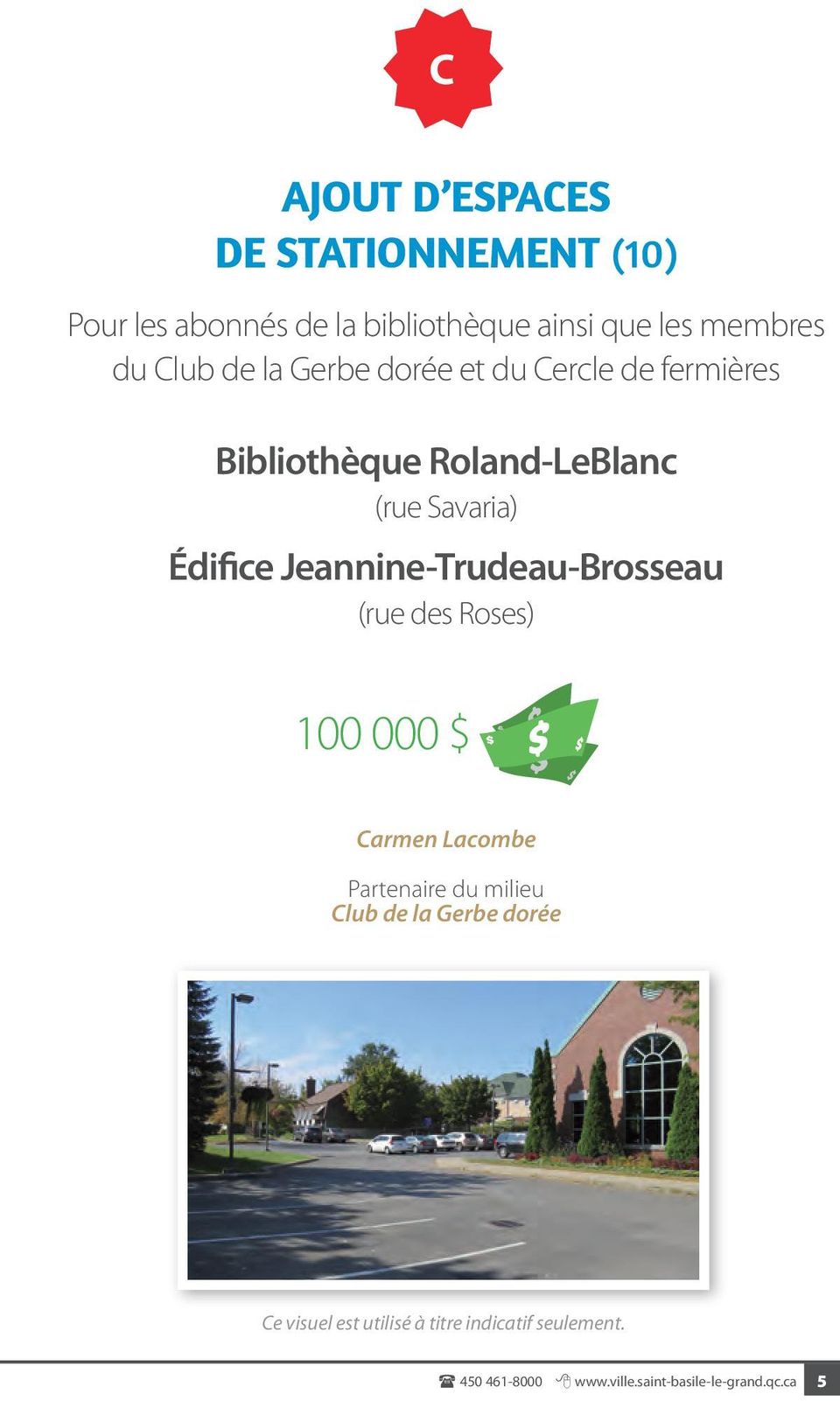 (rue Savaria) Édifice Jeannine-Trudeau-Brosseau (rue des Roses) 100 000 $ Carmen Lacombe