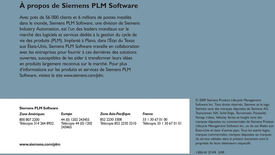 Implanté à Plano, dans l État du Texas aux États-Unis, Siemens PLM Software travaille en collaboration avec les entreprises pour fournir à ces dernières des solutions ouvertes, susceptibles de les