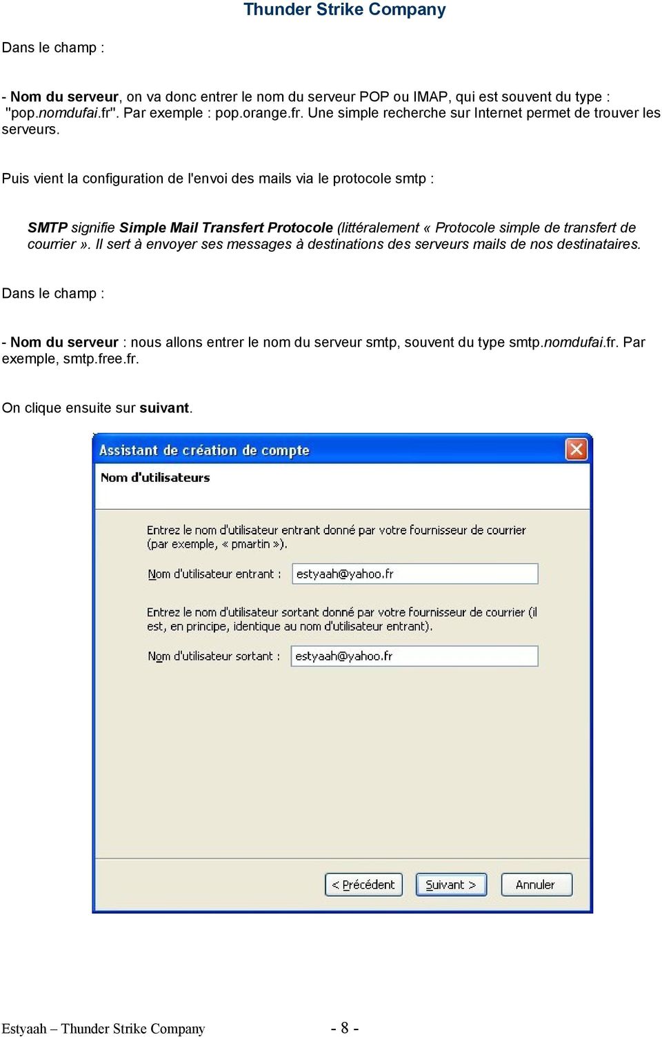 Puis vient la configuration de l'envoi des mails via le protocole smtp : SMTP signifie Simple Mail Transfert Protocole (littéralement «Protocole simple de transfert de