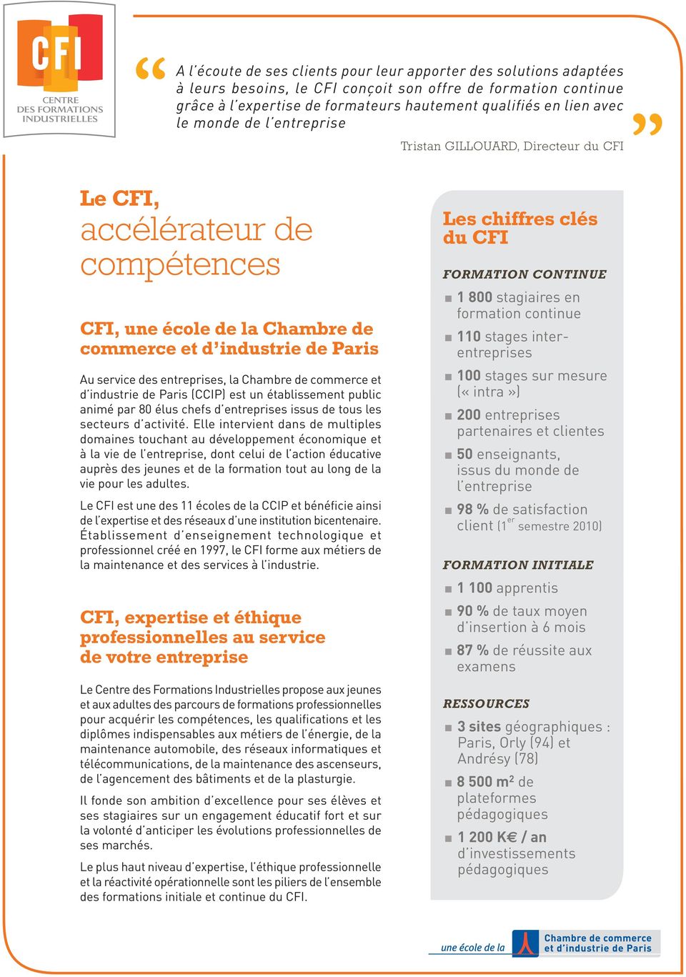 Chambre de commerce et d industrie de Paris (CCIP) est un établissement public animé par 80 élus chefs d entreprises issus de tous les secteurs d activité.