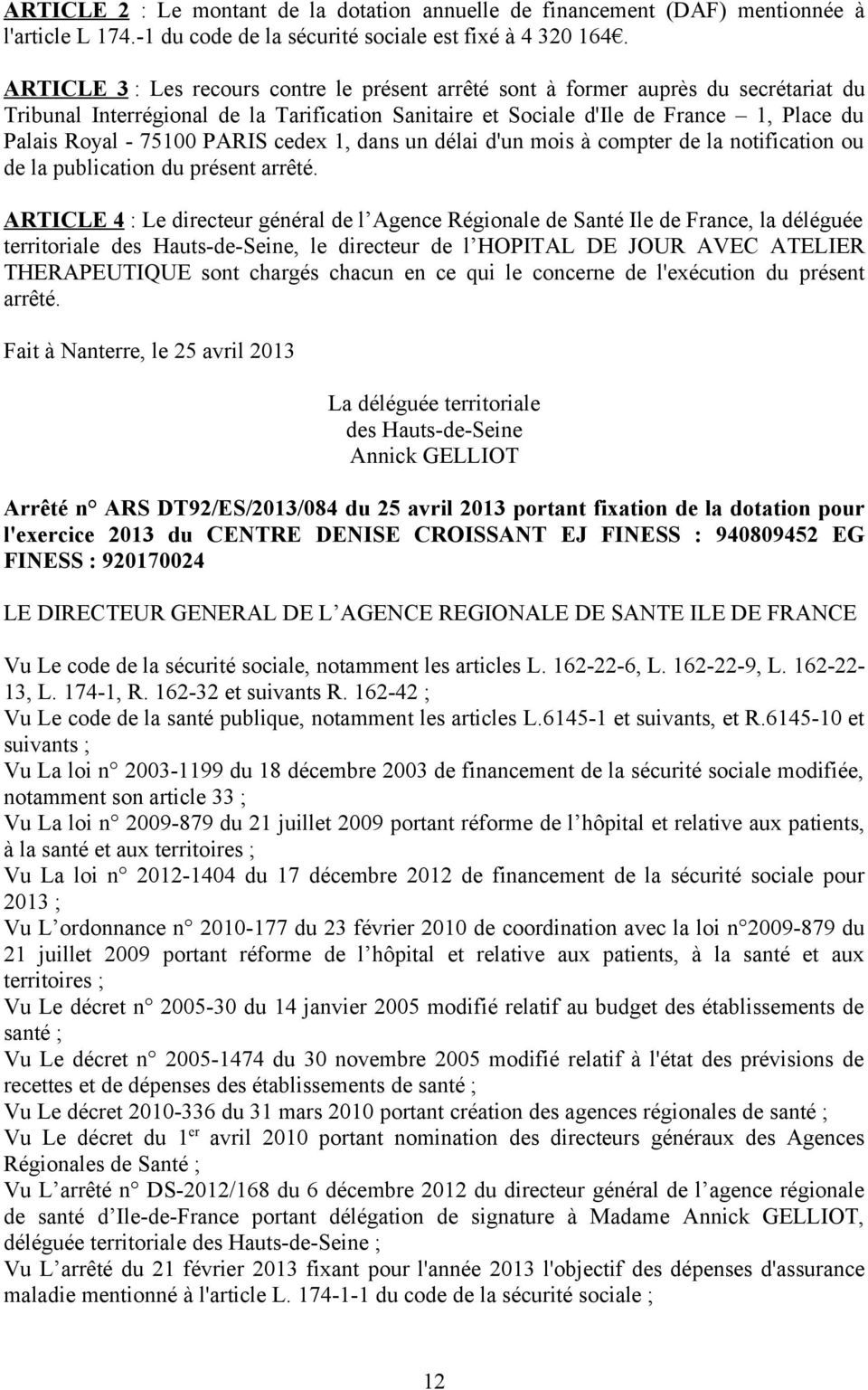 PARIS cedex 1, dans un délai d'un mois à compter de la notification ou de la publication du présent arrêté.