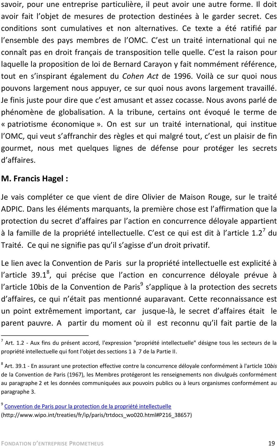 C est un traité international qui ne connaît pas en droit français de transposition telle quelle.