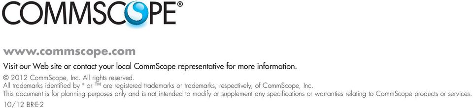 All trademarks identified by or are registered trademarks or trademarks, respectively, of CommScope, Inc.