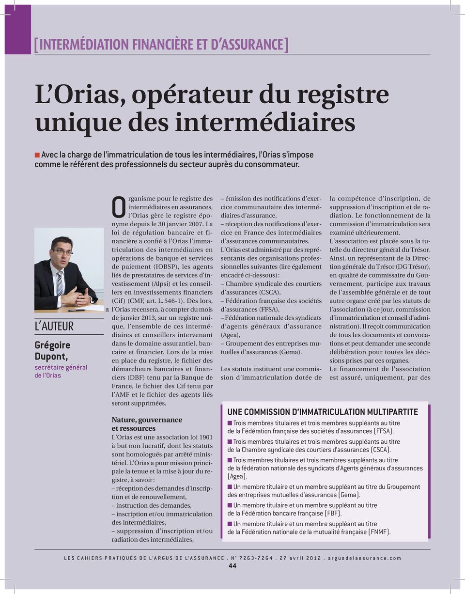 l auteur Grégoire Dupont, secrétaire général de l Orias dr Organisme pour le registre des intermédiaires en assurances, l Orias gère le registre éponyme depuis le 30 janvier 2007.