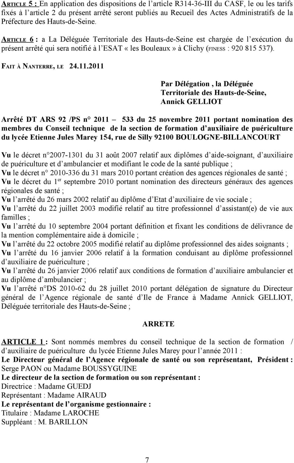 ARTICLE 6 : a La Déléguée Territoriale des Hauts-de-Seine est chargée de l exécution du présent arrêté qui sera notifié à l ESAT «les Bouleaux» à Clichy (FINESS : 920 815 537). FAIT À NANTERRE, LE 24.