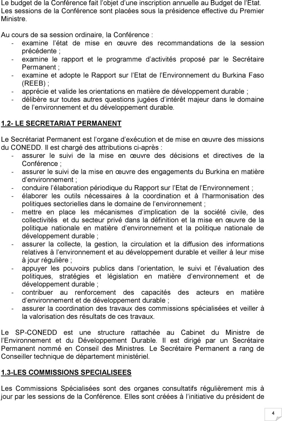 Secrétaire Permanent ; - examine et adopte le Rapport sur l Etat de l Environnement du Burkina Faso (REEB) ; - apprécie et valide les orientations en matière de développement durable ; - délibère sur