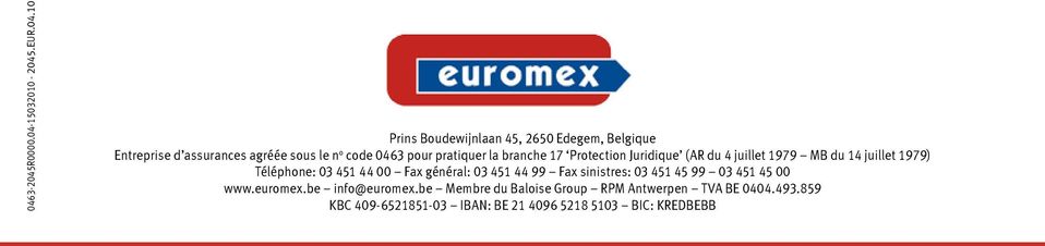 10 Prins Boudewijnlaan 45, 2650 Edegem, Belgique Entreprise d assurances agréée sous le n o code 0463 pour