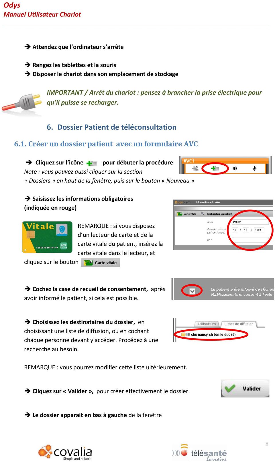 Créer un dossier patient avec un formulaire AVC Cliquez sur l icône pour débuter la procédure Note : vous pouvez aussi cliquer sur la section «Dossiers» en haut de la fenêtre, puis sur le bouton