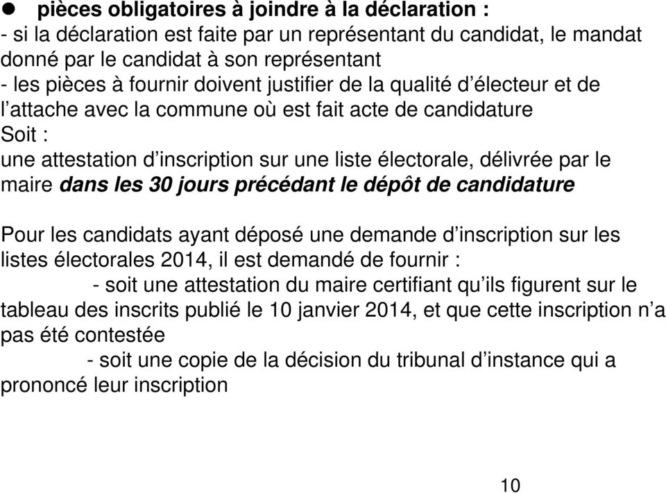 jours précédant le dépôt de candidature Pour les candidats ayant déposé une demande d inscription sur les listes électorales 2014, il est demandé de fournir : - soit une attestation du maire