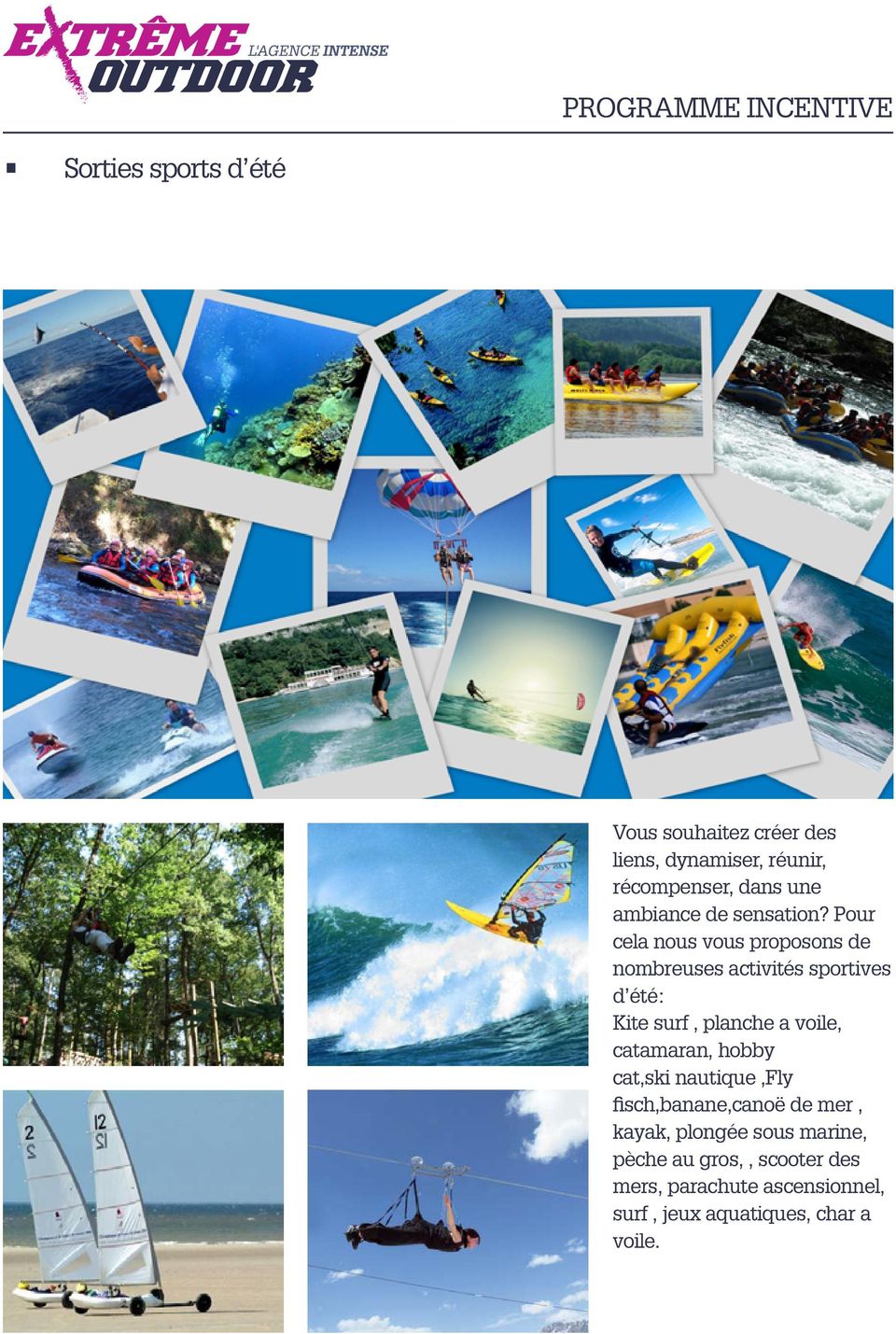 Pour cela nous vous proposons de nombreuses activités sportives d été: Kite surf, planche a voile,