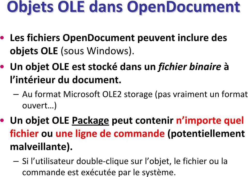 Au format Microsoft OLE2 storage(pas vraiment un format ouvert ) Un objet OLE Packagepeut contenir n importe
