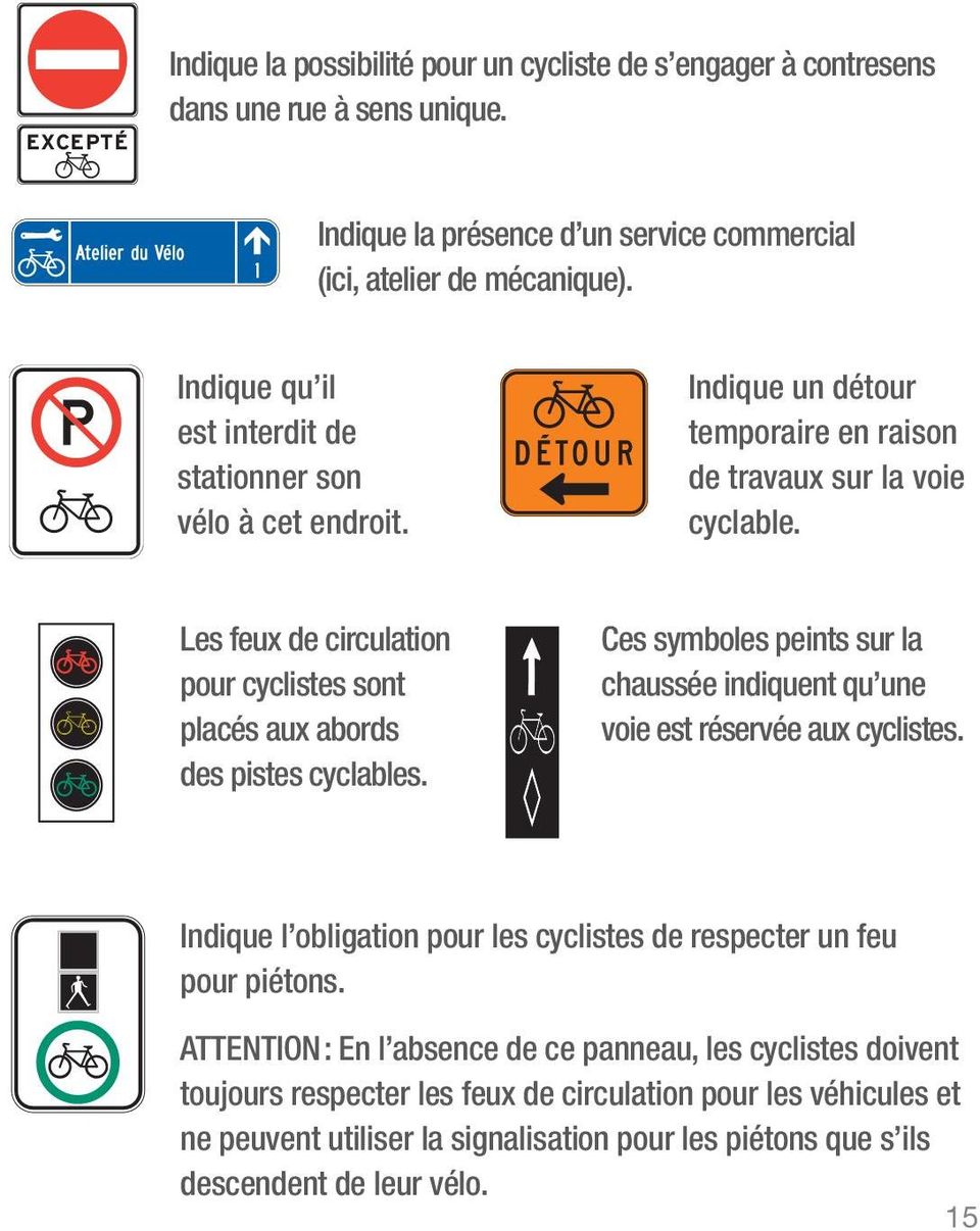 Les feux de circulation pour cyclistes sont placés aux abords des pistes cyclables. Ces symboles peints sur la chaussée indiquent qu une voie est réservée aux cyclistes.