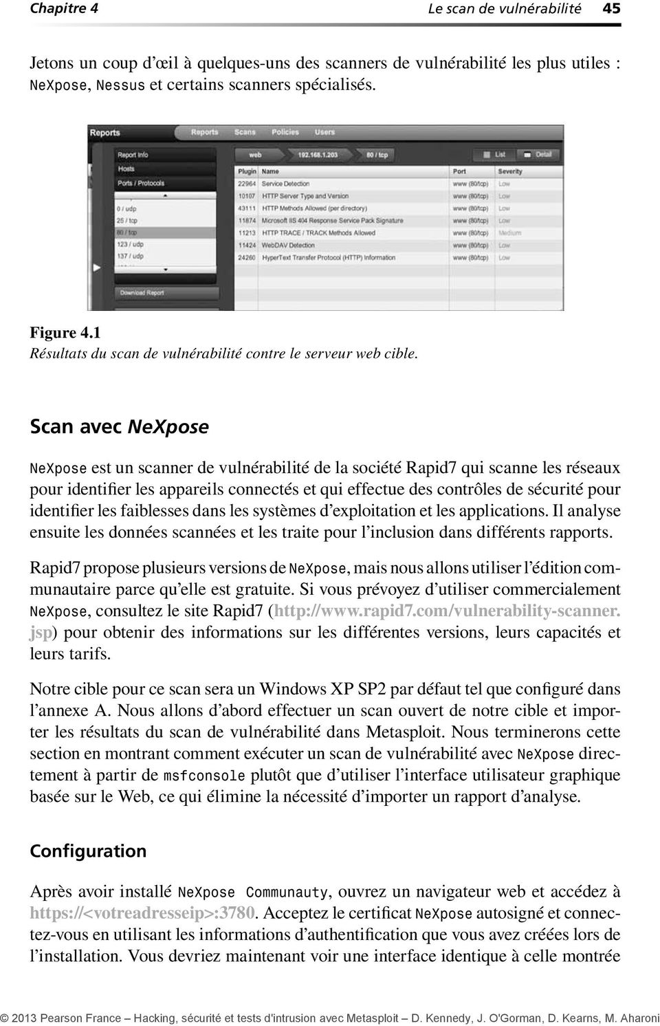 Scan avec NeXpose NeXpose est un scanner de vulnérabilité de la société Rapid7 qui scanne les réseaux pour identifier les appareils connectés et qui effectue des contrôles de sécurité pour identifier