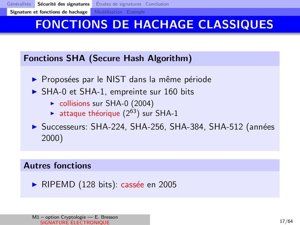 période SHA-0 et SHA-1, empreinte sur 160 bits collisions sur SHA-0 (2004) attaque théorique (2 63 ) sur SHA-1