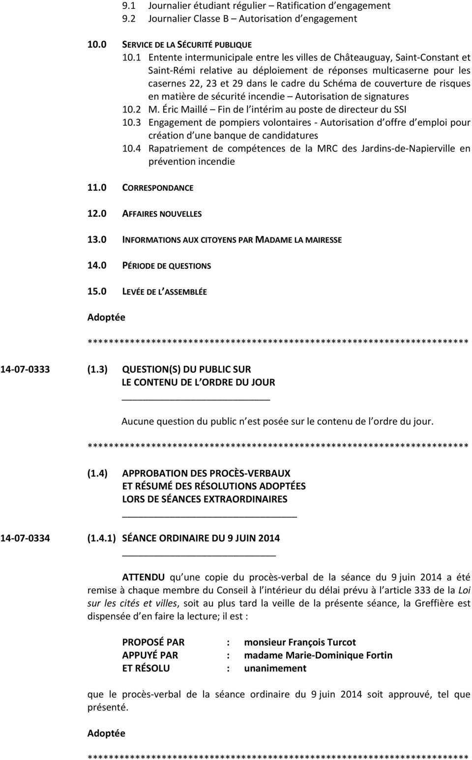 couverture de risques en matière de sécurité incendie Autorisation de signatures 10.2 M. Éric Maillé Fin de l intérim au poste de directeur du SSI 10.