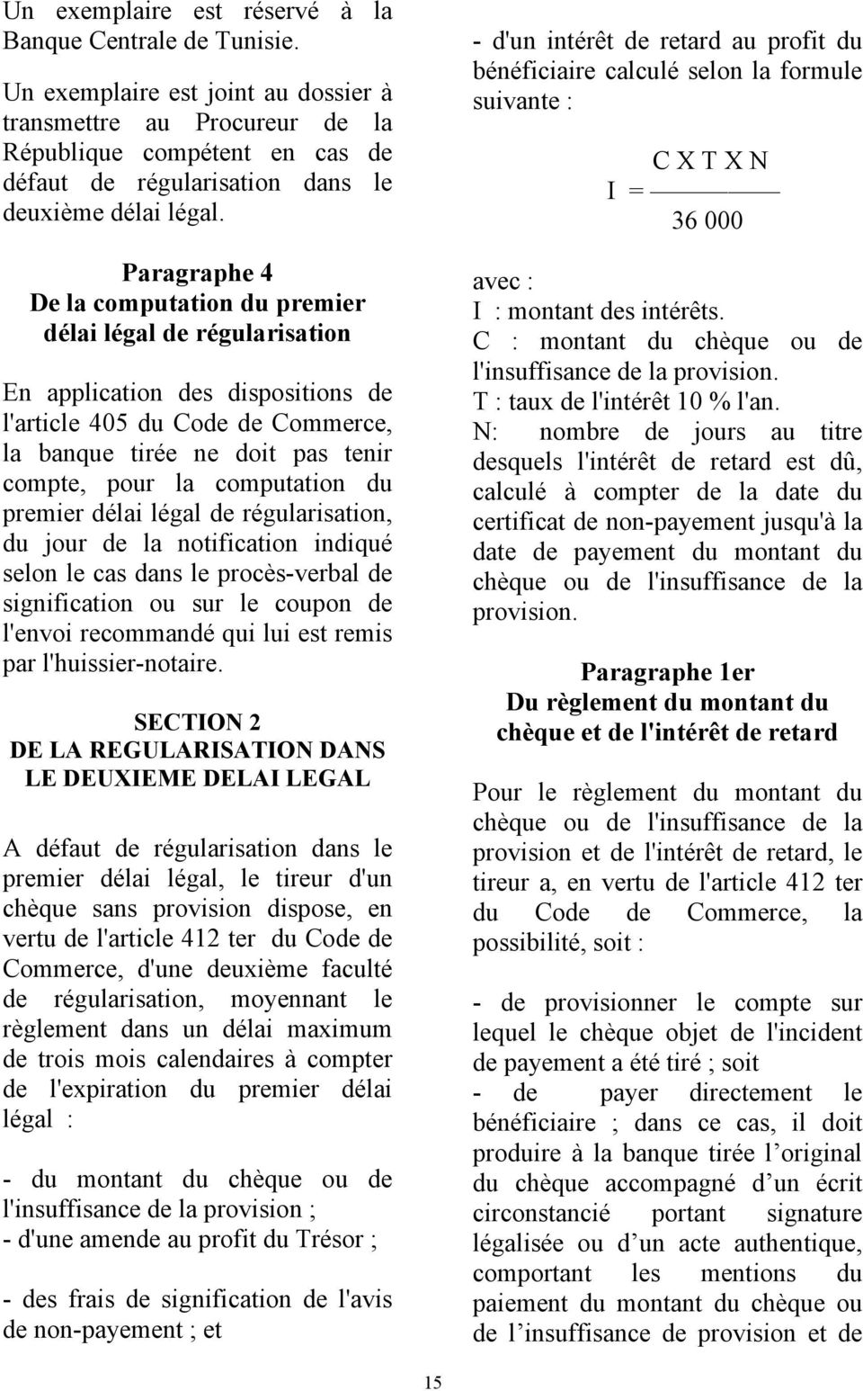 Paragraphe 4 De la computation du premier délai légal de régularisation En application des dispositions de l'article 405 du Code de Commerce, la banque tirée ne doit pas tenir compte, pour la