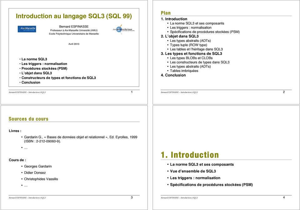 Introduction La norme SQL3 et ses composants Les triggers : normalisation Spécifications de procédures stockées (PSM) 2.