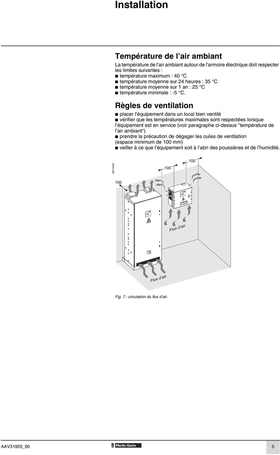 Règles de ventilation b placer l équipement dans un local bien ventilé b vérifier que les températures maximales sont respectées lorsque l équipement est en service (voir paragraphe