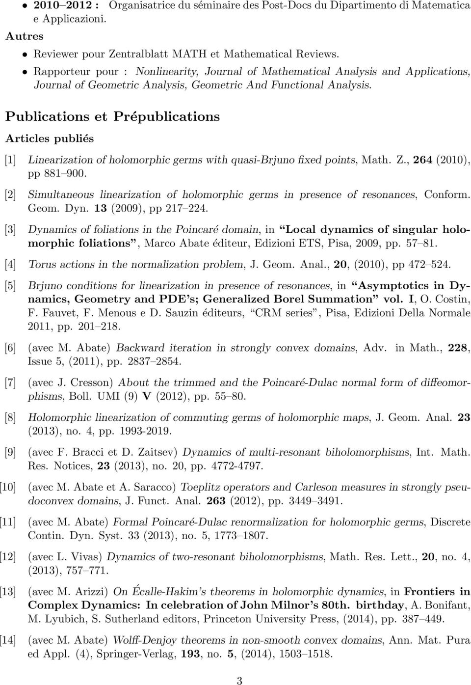 Publications et Prépublications Articles publiés [1] Linearization of holomorphic germs with quasi-brjuno fixed points, Math. Z., 264 (2010), pp 881 900.