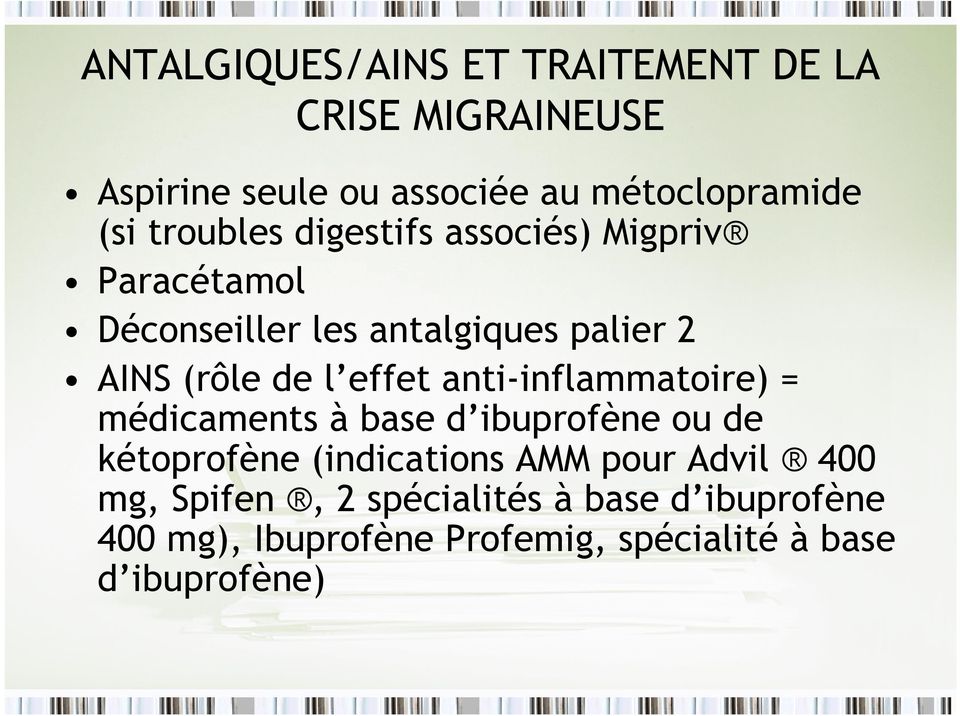 effet anti-inflammatoire) = médicaments à base d ibuprofène ou de kétoprofène (indications AMM pour Advil