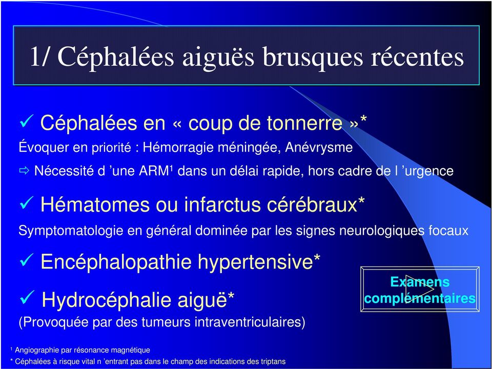 signes neurologiques focaux Encéphalopathie hypertensive* Hydrocéphalie aiguë* (Provoquée par des tumeurs intraventriculaires) Examens