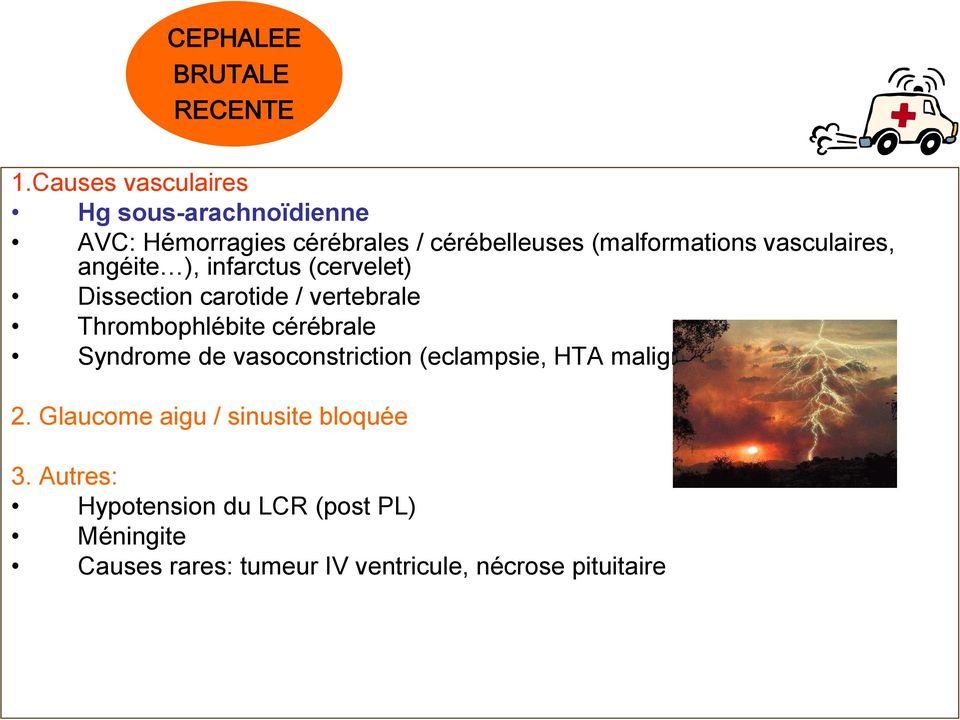 vasculaires, angéite ), infarctus (cervelet) Dissection carotide / vertebrale Thrombophlébite cérébrale