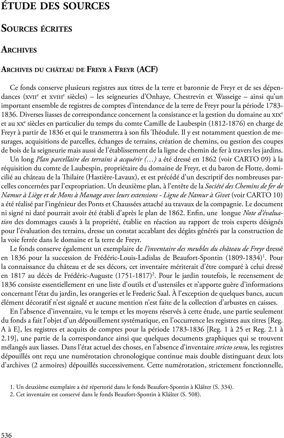 Diverses liasses de correspondance concernent la consistance et la gestion du domaine au xix e et au xx e siècles en particulier du temps du comte Camille de Laubespin (1812-1876) en charge de Freyr