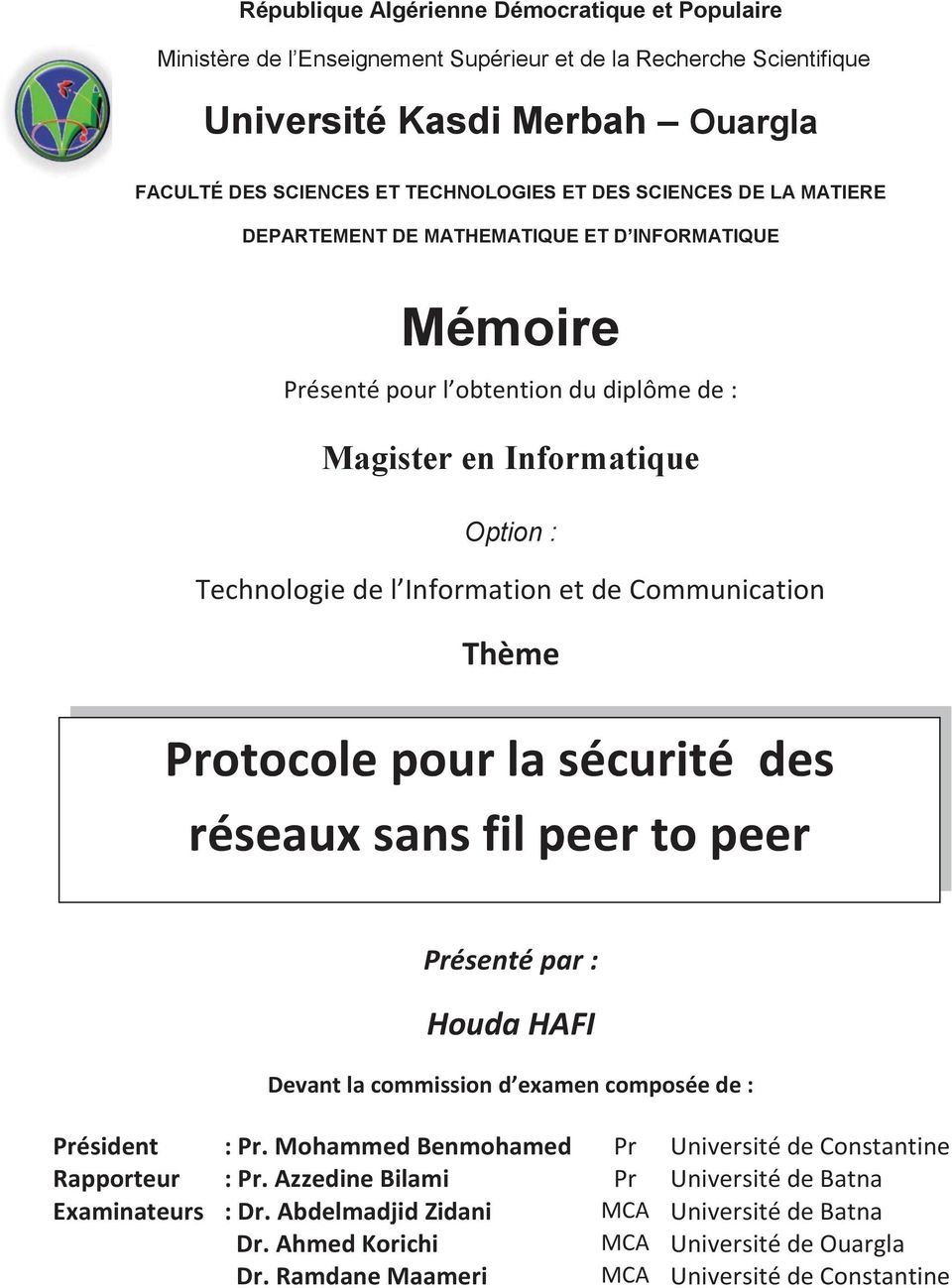 Communication Thème Protocole pour la sécurité des réseaux sans fil peer to peer Présenté par : Houda HAFI Devant la commission d examen composée de : Président : Pr.