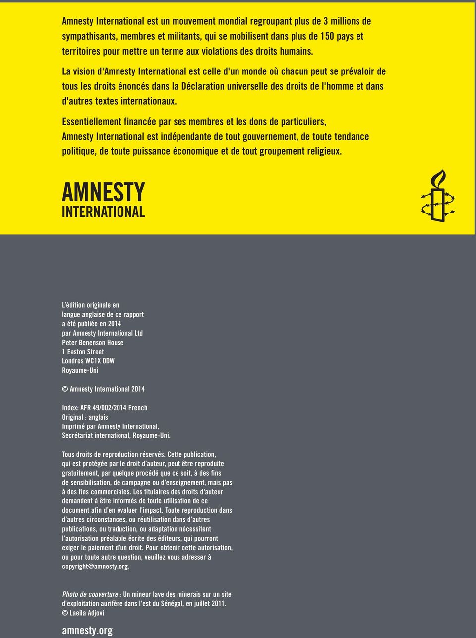 La vision d'amnesty International est celle d'un monde où chacun peut se prévaloir de tous les droits énoncés dans la Déclaration universelle des droits de l'homme et dans d'autres textes