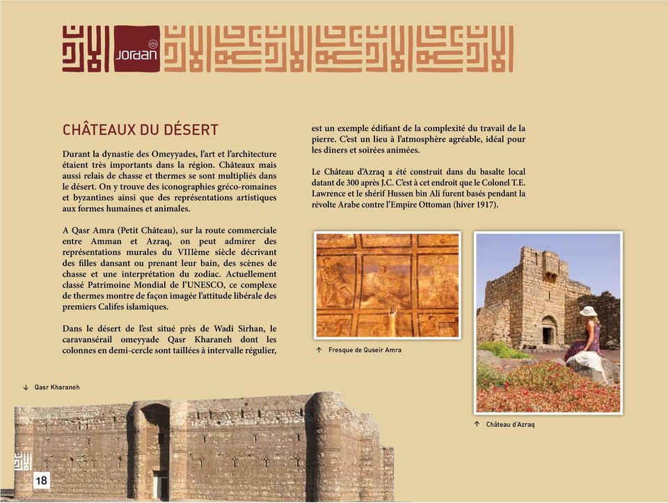 C est un lieu à l atmosphère agréable, idéal pour les dîners et soirées animées. Le Château d Azraq a été construit dans du basalte local datant de 300 après J.C. C est à cet endroit que le Colonel T.