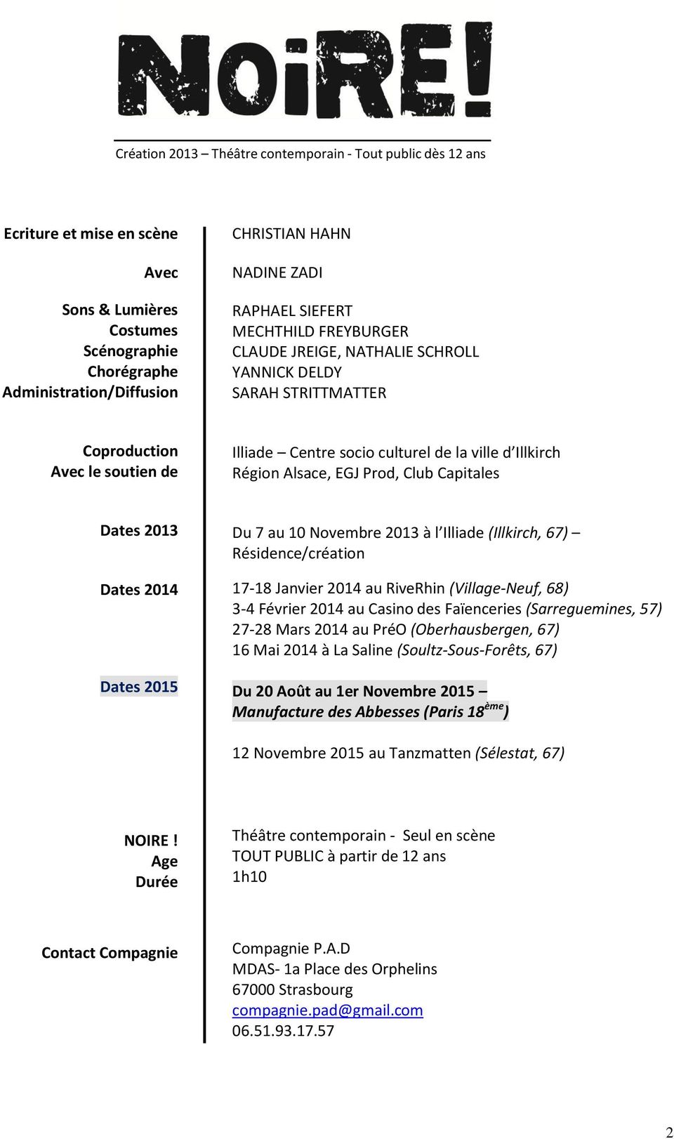 Alsace, EGJ Prod, Club Capitales Dates 2013 Dates 2014 Dates 2015 Du 7 au 10 Novembre 2013 à l Illiade (Illkirch, 67) Résidence/création 17-18 Janvier 2014 au RiveRhin (Village-Neuf, 68) 3-4 Février