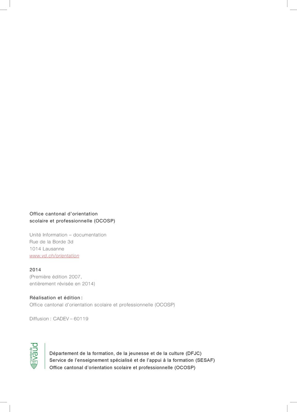 ch/orientation 2014 (Première édition 2007, entièrement révisée en 2014) Réalisation et édition : Office cantonal d orientation