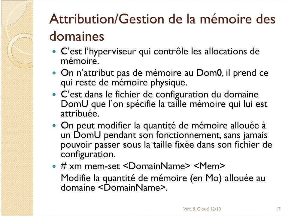 C est dans le fichier de configuration du domaine DomU que l on spécifie la taille mémoire qui lui est attribuée.