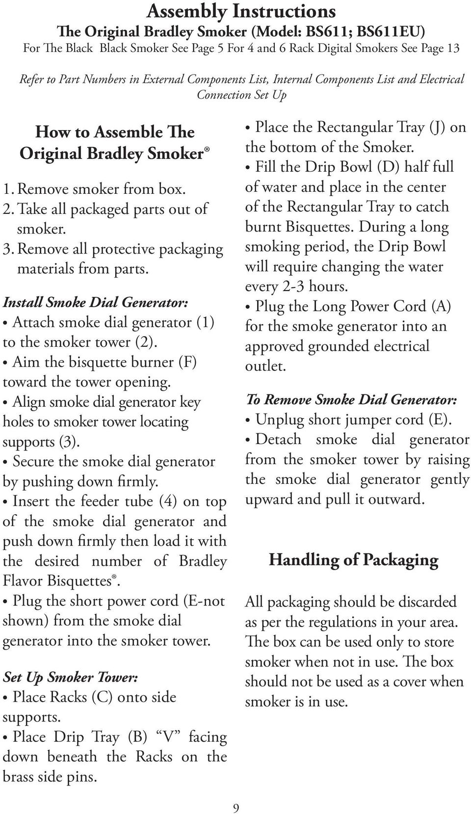 Remove all protective packaging materials from parts. Install Smoke Dial Generator: Attach smoke dial generator (1) to the smoker tower (2). Aim the bisquette burner (F) toward the tower opening.