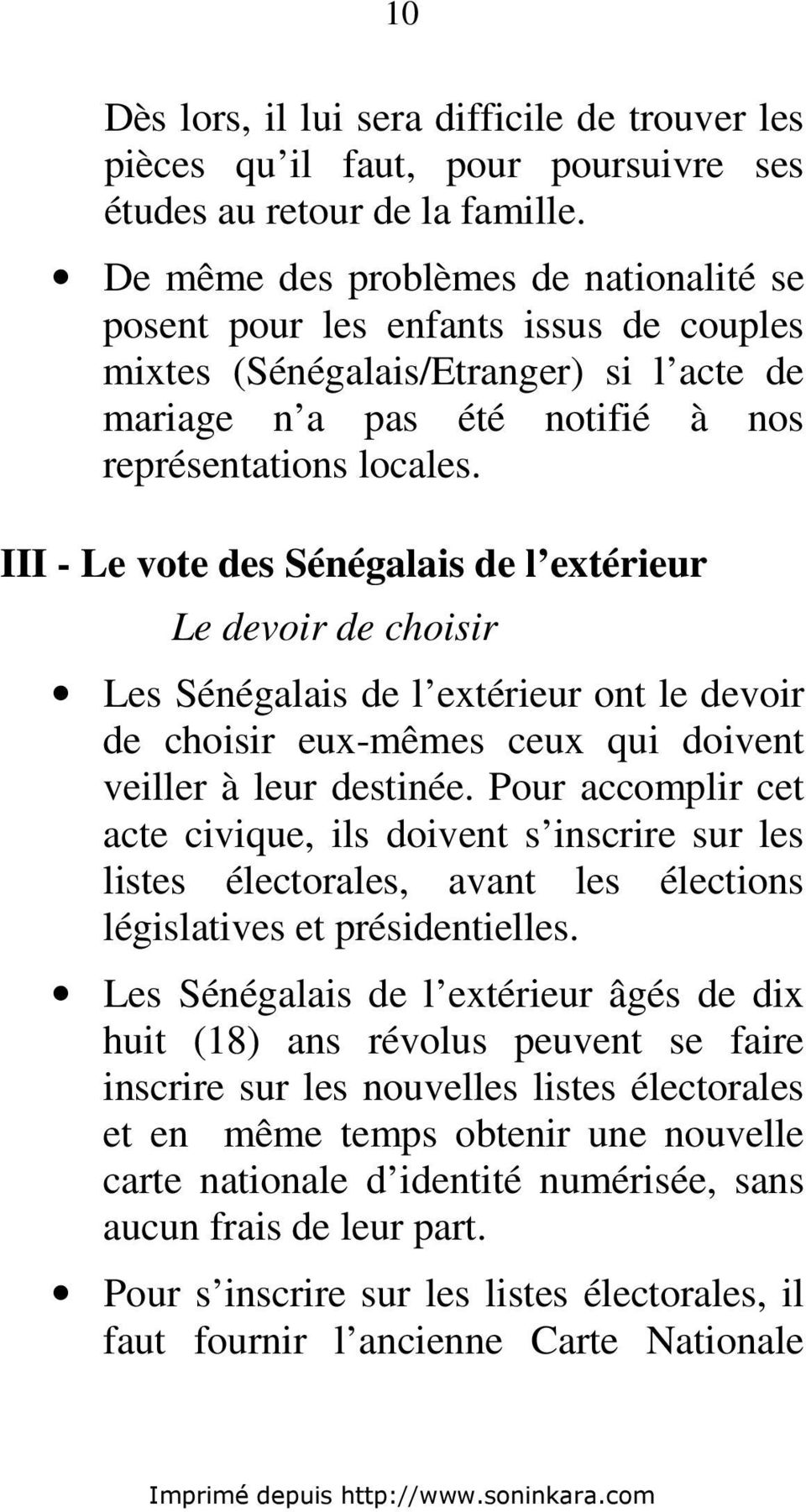 III - Le vote des Sénégalais de l extérieur Le devoir de choisir Les Sénégalais de l extérieur ont le devoir de choisir eux-mêmes ceux qui doivent veiller à leur destinée.