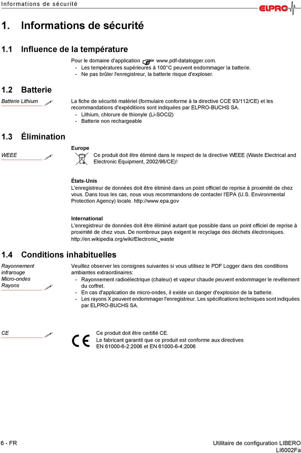 Batterie Lithium La fiche de sécurité matériel (formulaire conforme à la directive CCE 93/112/CE) et les recommandations d'expéditions sont indiquées par ELPRO-BUCHS SA.