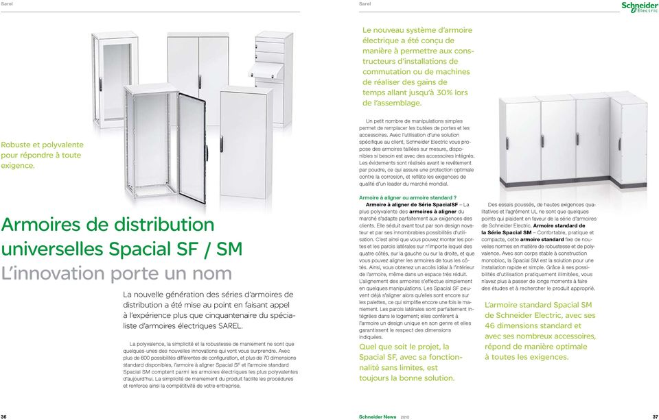 Avec l utilisation d une solution spécifique au client, Schneider Electric vous propose des armoires taillées sur mesure, disponibles si besoin est avec des accessoires intégrés.