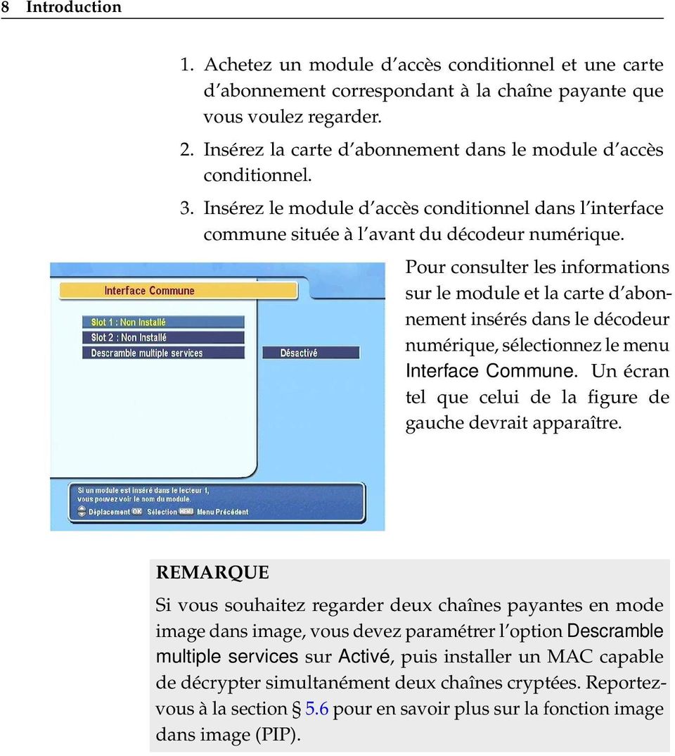 Pour consulter les informations sur le module et la carte d abonnement insérés dans le décodeur numérique, sélectionnez le menu Interface Commune.
