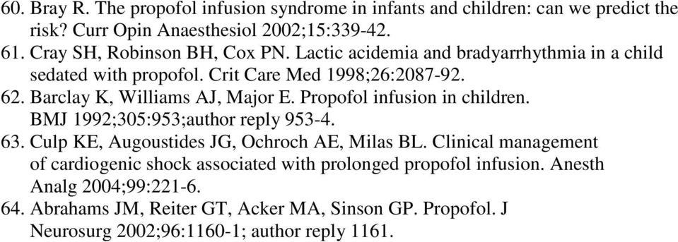 Barclay K, Williams AJ, Major E. Propofol infusion in children. BMJ 1992;305:953;author reply 953-4. 63. Culp KE, Augoustides JG, Ochroch AE, Milas BL.