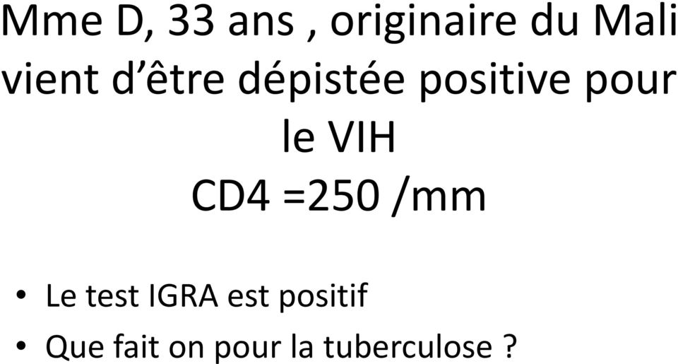 le VIH CD4 =250 /mm Le test IGRA est