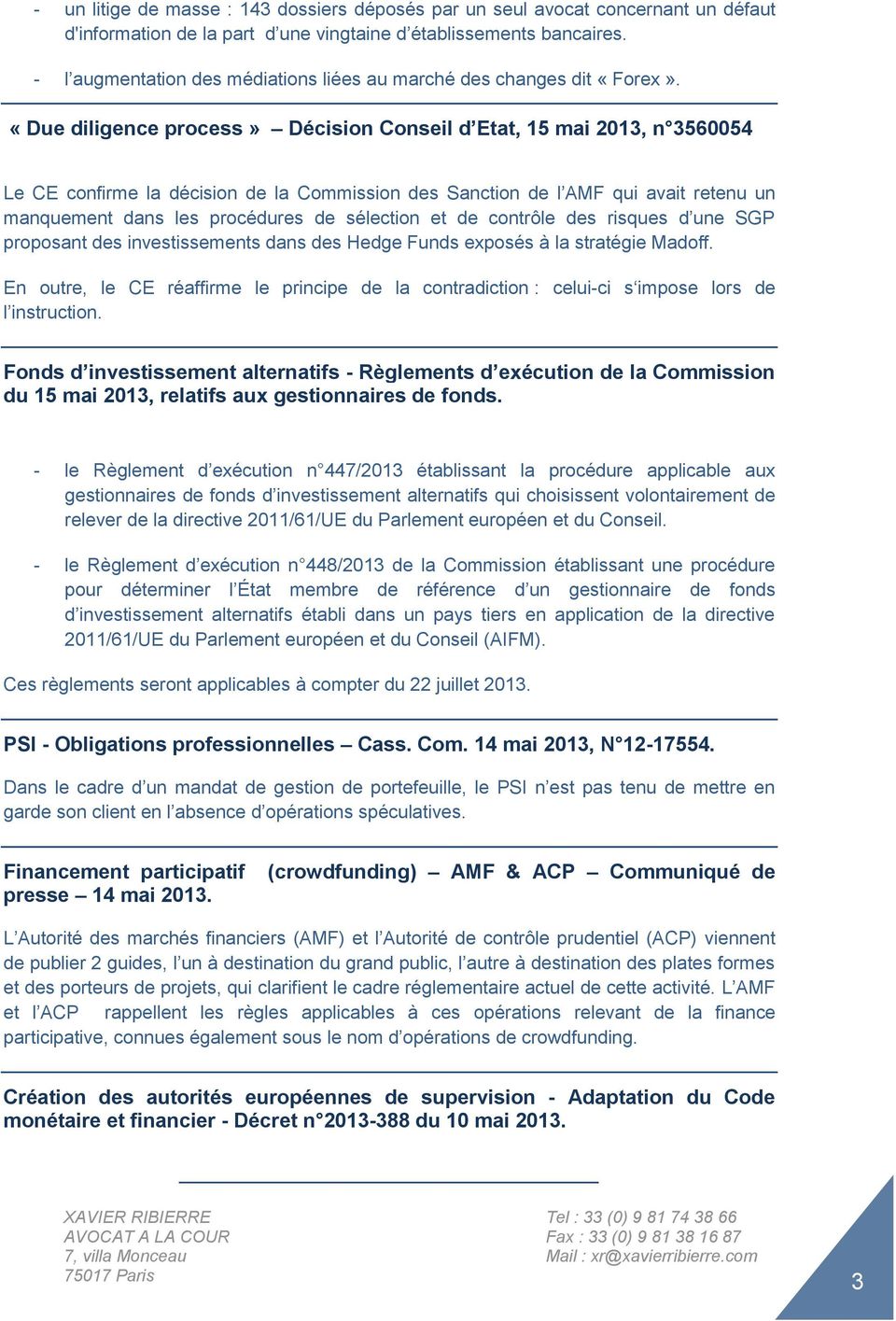«Due diligence process» Décision Conseil d Etat, 15 mai 2013, n 3560054 Le CE confirme la décision de la Commission des Sanction de l AMF qui avait retenu un manquement dans les procédures de