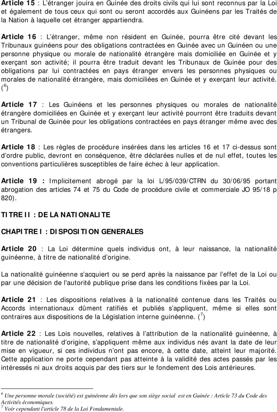 Article 16 : L étranger, même non résident en Guinée, pourra être cité devant les Tribunaux guinéens pour des obligations contractées en Guinée avec un Guinéen ou une personne physique ou morale de