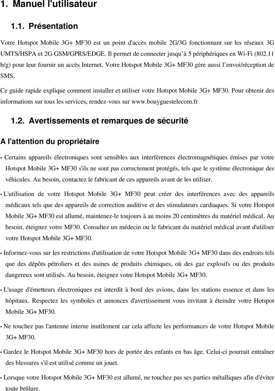 Ce guide rapide explique comment installer et utiliser votre Hotspot Mobile 3G+ MF30. Pour obtenir des informations sur tous les services, rendez-vous sur www.bouyguestelecom.fr 1.2.