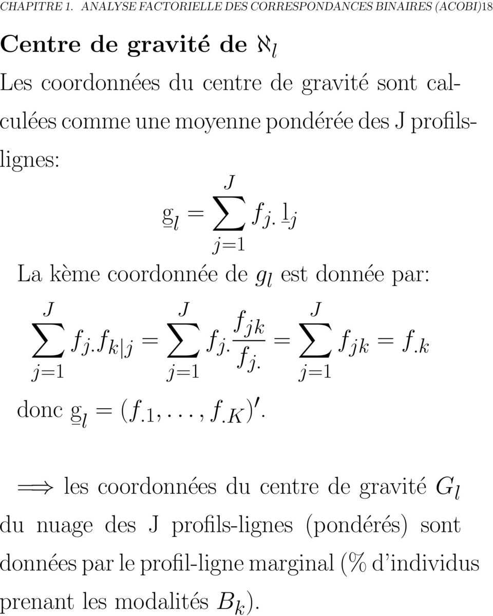 calculées comme une moyenne pondérée des J profilslignes: g l = J f j. l j j= La kème coordonnée de g l est donnée par: J f j.