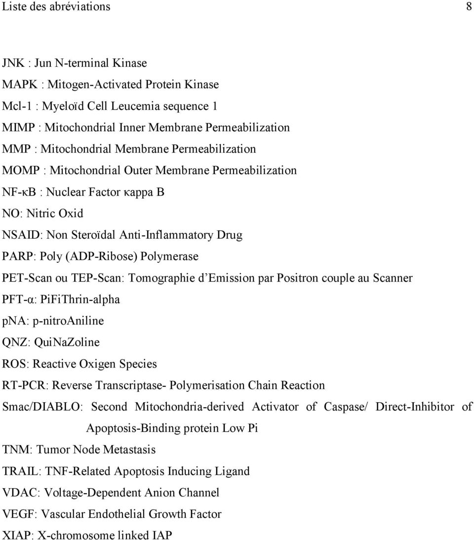 (ADP-Ribose) Polymerase PET-Scan ou TEP-Scan: Tomographie d Emission par Positron couple au Scanner PFT-α: PiFiThrin-alpha pna: p-nitroaniline QNZ: QuiNaZoline ROS: Reactive Oxigen Species RT-PCR: