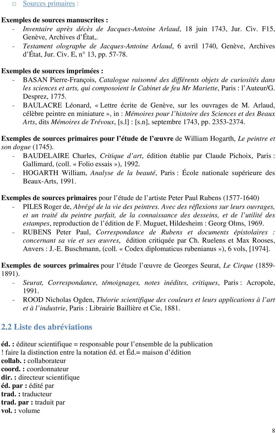 Exemples de sources imprimées : - BASAN Pierre-François, Catalogue raisonné des différents objets de curiosités dans les sciences et arts, qui composoient le Cabinet de feu Mr Mariette, Paris : l